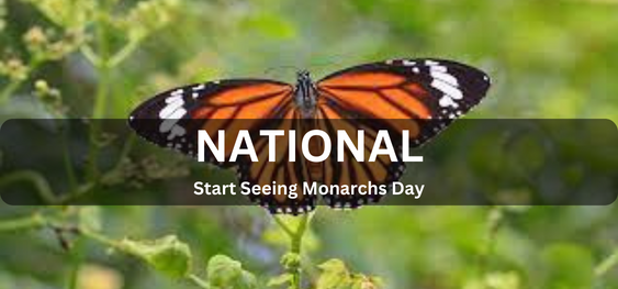 National Start Seeing Monarchs Day [नेशनल स्टार्ट सीइंग मोनार्क्स डे]